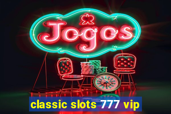 classic slots 777 vip